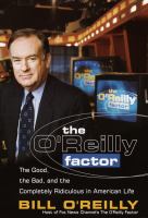 The O'Reilly factor : the good, bad, and completely ridiculous in American life /