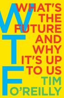 WTF? : what's the future and why it's up to us /