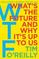 WTF : what's the future and why it's up to us /