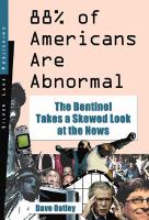 88% of Americans are abnormal : the Bentinel takes a skewed look at the news /