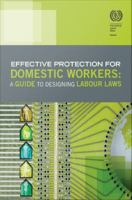 Effective Protection for Domestic Workers : a Guide to Designing Labour Laws /