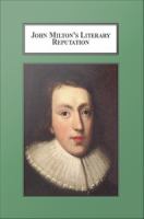 John Milton's Literary Reputation : a Study in Editing, Criticism, and Taste /