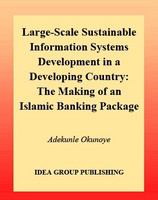 Large-scale sustainable information systems development in a developing country the making of an Islamic banking package /