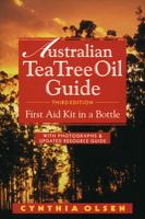 Australian tea tree oil guide : first aid kit in a bottle : with photographs & updated resource guide /