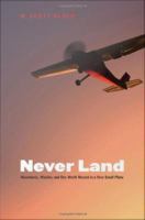Never land : adventures, wonder, and one world record in a very small plane /
