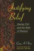 Justifying belief : Stanley Fish and the work of rhetoric /