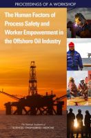 The human factors of process safety and worker empowerment in the offshore oil industry : proceedings of a workshop /