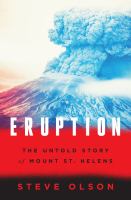 Eruption : the untold story of Mount St. Helens /