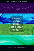 Autonomy on land and sea and in the air and space : proceedings of a forum /