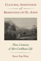 Cultural adaptation and resistance on St. John : three centuries of Afro-Caribbean life /