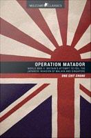 Operation Matador : World War II : Britain's attempt to foil the Japanese invasion of Malaya and Singapore /