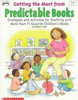 Getting the most from predictable books : strategies and activities for teaching with more than 75 favorite children's books /