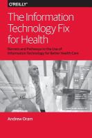 The information technology fix for health : barriers and pathways to the use of information technology for better health care /