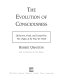 The evolution of consciousness : of Darwin, Freud, and cranial fire : the origins of the way we think /
