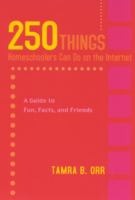 250 things homeschoolers can do on the Internet : a guide to fun, facts, and friends /