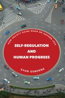 Self-regulation and human progress : how society gains when we govern less /