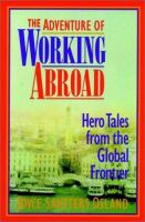 The adventure of working abroad : hero tales from the global frontier /