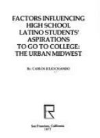 Factors influencing high school Latino student's aspirations to go to college : the urban Midwest /