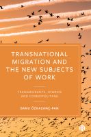 Transnational Migration and the New Subjects of Work : Transmigrants, Hybrids and Cosmopolitans.