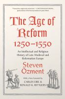 The age of reform 1250-1550 : an intellectual and religious history of late Medieval and Reformation Europe /