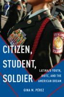 Citizen, student, soldier : Latina/o youth, JROTC, and the American dream /