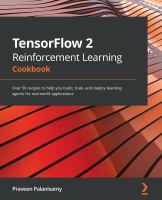 TensorFlow 2 Reinforcement Learning Cookbook : Over 50 Recipes to Help You Build, Train, and Deploy Learning Agents for Real-World Applications.