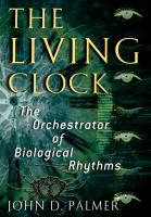 The living clock : the orchestrator of biological rhythms /