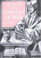 The Life and art of Albrecht Dürer /