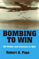 Bombing to win : air power and coercion in war /