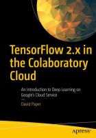 TensorFlow 2.x in the Colaboratory Cloud : an introduction to deep learning on Google's Cloud Service /