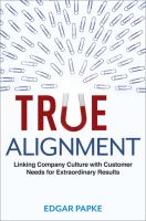 True alignment : linking company culture with customer needs for extraordinary results /