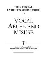 The official patient's sourcebook on vocal abuse and misuse