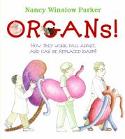 Organs! : how they work, fall apart, and can be replaced (gasp!) /