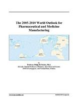 The 2005-2010 world outlook for pharmaceutical and medicine manufacturing