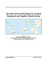 The 2005-2010 world outlook for medical equipment and supplies manufacturing