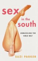 Sex in the South : unbuckling the Bible Belt /