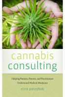 Cannabis consulting : helping patients, parents, and practitioners understand medical marijuana /