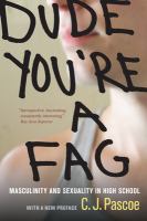 Dude, you're a fag : masculinity and sexuality in high school : with a new preface /