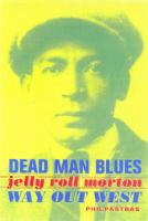 Dead man blues : Jelly Roll Morton way out West /