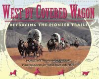 West by covered wagon : retracing the pioneer trails /