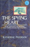 The spying heart : more thoughts on reading and writing books for children /