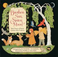 Brother Sun, Sister Moon : Saint Francis of Assisi's Canticle of the creatures /
