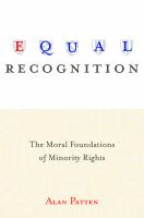 Equal Recognition : the Moral Foundations of Minority Rights.