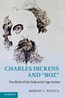 Charles Dickens and 'Boz' : the birth of the industrial-age author /