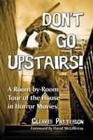 Don't go upstairs! : a room-by-room tour of the house in horror movies /