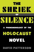 The Shriek of Silence A Phenomenology of the Holocaust Novel /