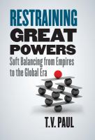 Restraining great powers : soft balancing from empires to the global era /