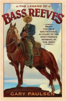 The legend of Bass Reeves : being the true and fictional account of the most valiant marshal in the West /