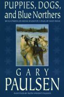 Puppies, dogs, and blue northers : reflections on being raised by a pack of sled dogs /