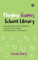 Playing games in the school library : developing game-based lessons and using gamification concepts /